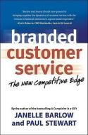 Branded Customer Service: The New Competitive Edge di Janelle Barlow edito da BERRETT KOEHLER PUBL INC