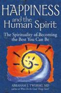 Happiness and the Human Spirit: The Spirituality of Becoming the Best You Can Be di Abraham J. Twerski edito da JEWISH LIGHTS PUB