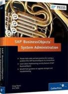 Sap Businessobjects Bi System Administration di Greg Myers, Eric Vallo, Ashish Gupta edito da Sap Press