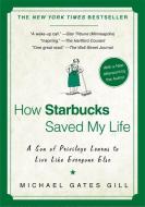 How Starbucks Saved My Life: A Son of Privilege Learns to Live Like Everyone Else di Michael Gates Gill edito da GOTHAM BOOKS