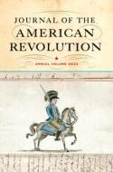 Journal of the American Revolution 2023: Annual Volume edito da WESTHOLME PUB