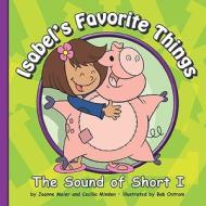 Isabel's Favorite Things: The Sound of Short I di Joanne Meier edito da Child's World