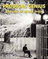 Prodigal Genius: The Life of Nikola Tesla di John J. O'Neill edito da BOTTOM OF THE HILL PUB