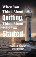 When You Think About Quitting, Think About Why You Started di Thomas Schmidt edito da THINKaha