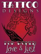 Tattoo Designs for Women (Love & Lust) di Speedy Publishing Llc edito da SPEEDY PUB LLC