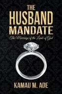 The Husband Mandate di Kamau M. Ade edito da Page Publishing, Inc.