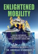 Enlightened Mobility: How we can surpass symbolic climate action & make transport carbon-free di Andreas Schneider edito da BOOKLOCKER.COM INC