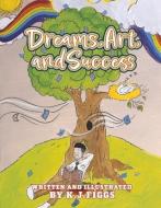 Dreams, Arts and Success di Ke'monte' Figgs edito da BLACK ART SPEAKS
