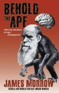 Behold the Ape di James Morrow edito da WordFire Press LLC