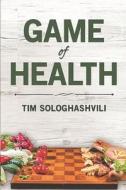 GAME OF HEALTH di TIM SOLOGHASHVILI edito da LIGHTNING SOURCE UK LTD