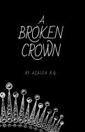 A Broken Crown di B.G. Azalea B.G. edito da Lulu Press
