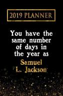 2019 Planner: You Have the Same Number of Days in the Year as Samuel L. Jackson: Samuel L. Jackson 2019 Planner di Daring Diaries edito da LIGHTNING SOURCE INC