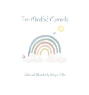 Ten Mindful Moments di Georgia Miller edito da PageMaster Publication Services