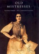 Old Mistresses di Rozsika Parker, Griselda Pollock edito da I.B. Tauris & Co. Ltd.
