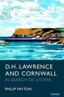 D.H. Lawrence And Cornwall di Prof. Philip Payton edito da Pelagic Publishing