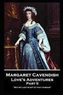 Margaret Cavendish - Love's Adventures - Part II: 'But my Lady is not of that humour'' di Margaret Cavendish edito da STAGE DOOR