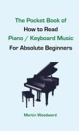 The Pocket Book of How to Read Piano / Keyboard Music For Absolute Beginners di Martin Woodward edito da Lulu.com