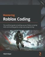 Mastering Roblox Coding di Mark Kiepe edito da Packt Publishing Limited