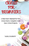 Cricut for Beginners di Sara Daskov edito da SARA DASKOV