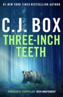 Three-Inch Teeth di C.J. Box edito da Head Of Zeus