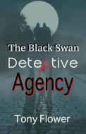 The Black Swan Detective Agency di Tony Flower edito da New Generation Publishing