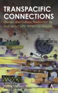 Transpacific Connections: Literary And Cultural Production By And About Latin American Nikkeijin edito da Anthem Press