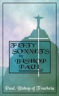 Fifty Sonnets by Bishop Paul di Paul Bishop of Tracheia edito da LEGEND PR LTD