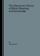 The Epicurean Theory Of Mind, Meaning And Knowledge di David Swift edito da Cambridge Scholars Publishing