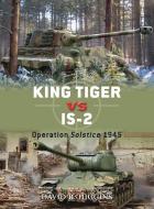 King Tiger vs IS-2 di David R. Higgins edito da Bloomsbury Publishing PLC