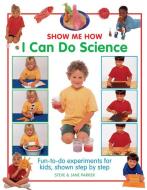 Show Me How: I can do Science di Steve Parker, Jane Parker edito da Anness Publishing