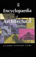 Encyclopaedia of Architectural Terms di James Stevens Curl edito da Taylor & Francis Ltd