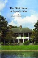 The Pitot House on Bayou St. John di Samuel Wilson edito da PELICAN PUB CO