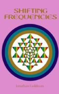 Shifting Frequencies di Jonathan Goldman edito da Light Technology Publications