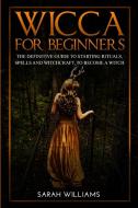 Wicca For Beginners: The Definitive Guid di SARAH edito da Lightning Source Uk Ltd