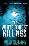 The White Forest Killings di Simon McCleave edito da Stamford Publishing Ltd