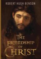 The Friendship of Christ di Robert Hugh Benson edito da LIGHTNING SOURCE INC