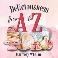Deliciousness from A to Z di Harmony Whalan edito da LIGHTNING SOURCE INC