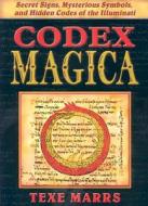 Codex Magica: Secret Signs, Mysterious Symbols, and Hidden Codes of the Illuminati di Texe Marrs edito da RIVERCREST PUB