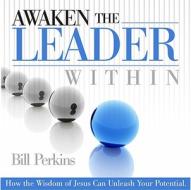 Awaken the Leader Within di Bill Perkins edito da Treasure Publishing