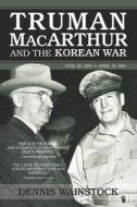 Truman, Macarthur And The Korean War di Dennis D. Wainstock edito da Enigma Books