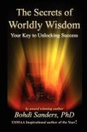 The Secrets of Worldly Wisdom di Bohdi Sanders Phd edito da KAIZEN QUEST