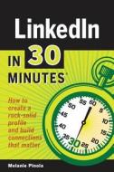 Linkedin In 30 Minutes di Melanie Pinola edito da I30 Media Corporation