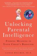 Unlocking Parental Intelligence: Finding Meaning in Your Child's Behavior di Laurie Hollman edito da FAMILIUS LLC