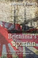 Britania's Spartan: The Dawlish Chronicles: June 1859 and April - August 1882 di Antoine Vanner edito da Old Salt Press