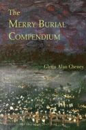 The Merry Burial Compendium di Glenn Alan Cheney edito da LIGHTNING SOURCE INC