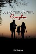 A Mother-Father Complex di Carl Anderson edito da EA Media and Publishing