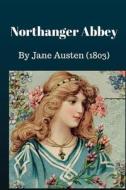 Northanger Abbey: The Story's Heroine Is Catherine Morland, an Innocent Seventeen-Year-Old Woman from a Country Parsonage. di Jane Austen edito da Createspace Independent Publishing Platform