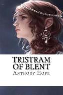 Tristram of Blent di Anthony Hope edito da Createspace Independent Publishing Platform