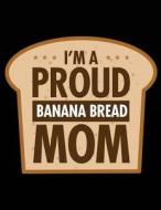 I'm a Proud Banana Bread Mom: Funny Journal, Blank Lined Journal Notebook, 8.5 X 11 (Journals to Write In) di Dartan Creations edito da Createspace Independent Publishing Platform