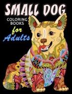 Small Dog Coloring Book for Adults: Dog and Puppy Coloring Book Easy, Fun, Beautiful Coloring Pages di Kodomo Publishing edito da Createspace Independent Publishing Platform